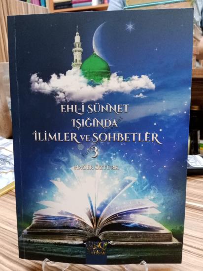 EHLİ SÜNNET IŞIĞINDA İLİMLER VE SOHBETLER 3